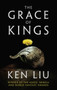 The Grace of Kings by Ken Liu - Hardback