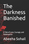 The Darkness Banished : A Tale of Love, Courage, and Redemption by Abeeha Sohail - Paperback The Darkness Banished : A Tale of Love, Courage, and Redemption by Abeeha Sohail - Paperback