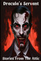 Dracula's Servant : A Short Horror Story by Stories From The Attic - Paperback