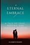 Eternal Embrace : A Tale of Love, Destiny, and Unveiled Secrets by Elizabeth Rogers - Paperback