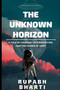 The Unknown Horizon : A tale of courage, determination, and the power of hope by Rupabh Bharti - Paperback
