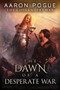 The Dawn of a Desperate War : 3 by Aaron Pogue - Paperback