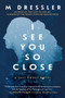 I See You So Close : The Last Ghost Series, Book Two : 2 by M Dressler - Hardback