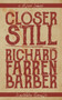Closer Still by Richard Farren Barber - Paperback