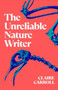 The Unreliable Nature Writer by Claire Carroll - Paperback