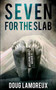 Seven For The Slab by Doug Lamoreux - Paperback