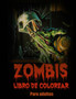 Zombis : Libro para Colorear para Adultos y Adolescentes (Libros para Colorear para Relajarse y Aliviar el Estres) by Lenard Vinci Press - Paperback