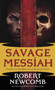 Savage Messiah : Volume I of The Destinies of Blood and Stone : 1 by Robert Newcomb - Paperback