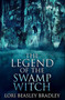 The Legend of the Swamp Witch : Premium Hardcover Edition by Lori Beasley Bradley - Hardback