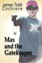 Max and the Gatekeeper by James Todd Cochrane - Hardback