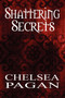 Shattering Secrets by Chelsea Pagan - Paperback