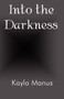Into the Darkness by Kayla Manus - Paperback