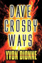 Dave Crosby Ways by Yvon Dionne - Hardback