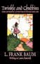 Twinkle and Chubbins by L. Frank Baum, Fiction, Fantasy, Fairy Tales, Folk Tales, Legends & Mythology by L Frank Baum - Hardback