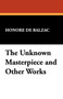 The Unknown Masterpiece and Other Works by Honore De Balzac - Paperback