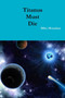 Titanus Must Die by Miles Monahan - Paperback