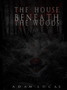 The House Beneath the Woods by Adam Lucas - Paperback
