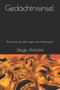 Die Gedachtnisinsel : Die Zukunft der Welt liegt in den Maschinen? by Diego Antolini - Paperback