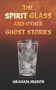 The Spirit Glass and Other Ghost Stories by Graham Higson - Paperback