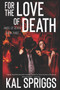 For the Love of Death : An Angel of Death Novel : 3 by Kal Spriggs - Paperback