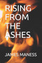 Rising from the Ashes by James Maness - Paperback