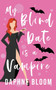 My Blind Date is a Vampire : 1 by Daphne Bloom - Paperback