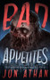 Bad Appetites : Author's Enhanced Edition by Jon Athan - Paperback