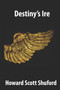 Destiny's Ire by Howard Scott Shuford - Paperback