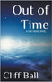 Out of Time : a Time Travel Novel by Cliff Ball - Paperback