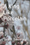 A King Like Porcelain : 3 by Toni V Sweeney - Paperback