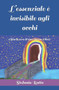L'essenziale e invisibile agli occhi : (Storia vera di una ricerca Oltre) by Stefania Ratto - Paperback