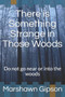 There is Something Strange in Those Woods : Do not go near or into the woods by Marshawn Gipson - Paperback