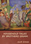 Household Tales by Brothers Grimm by Jacob Grimm - Hardback