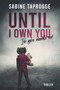 Until I own you : Ich gebe niemals auf