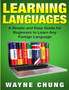 Learn Languages : A Simple and Easy Guide for Beginners to Learn any Foreign Language