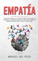 Empatia : Una guia practica de supervivencia para que la persona altamente sensible logre una completa sanacion emocional, fisica y espiritual