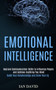 Emotional Intelligence : Improve Communication Skills to Influence People and Achieve Anything You Want (Build Your Relationships and Grow Your Eq) Emotional Intelligence : Improve Communication Skills to Influence People and Achieve Anything You Want (Build Your Relationships and Grow Your Eq)