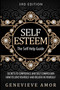 Self Esteem : The Self Help Guide - Secrets to Confidence and Self Compassion - How to Love Yourself and Believe in Yourself