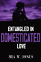 Entangled in Domesticated Love