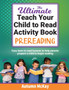 The Ultimate Teach Your Child to Read Activity Book - Prereading : Easy learn to read lessons to help parents prepare a child to begin reading : 1