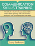 Communication Skills Training : The Definitive Guide to Communication Skills Master Public Speaking, Daily Conversations, Workplace Talk, Relationship Chats, and MORE