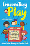 Innovating Play : Reimagining Learning through Meaningful Tech Integration