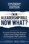 I'm in a Leadership Role, Now What? : A Concise, Practical, No Nonsense Guide to How College Students can Strengthen Their Leadership