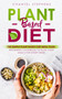 Plant-Based Diet : The Simple Plant Base Diet Meal Plan: Beginners Cookbook to Plan Your Meals for Every Week