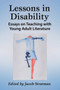 Lessons in Disability : Essays on Teaching with Young Adult Literature