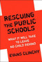 Rescuing the Public Schools : What it Will Take to Leave No Child Behind