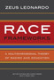 Race Frameworks : A Multidimensional Theory of Racism and Education