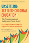 Unsettling Settler-Colonial Education : The Transformational Indigenous Praxis Model