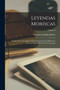 Leyendas Moriscas : Sacadas De Varios Manuscritos Existentes En Las Bibliotecas Nacional, Real Y De D. P. De Gayangos; Volume 3 Leyendas Moriscas : Sacadas De Varios Manuscritos Existentes En Las Bibliotecas Nacional, Real Y De D. P. De Gayangos; Volume 3