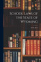 School Laws of the State of Wyoming